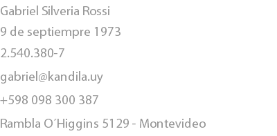 Gabriel Silveria Rossi
9 de septiempre 1973
2.540.380-7
gabriel@kandila.uy
+598 098 300 387
Rambla O´Higgins 5129 - Montevideo 